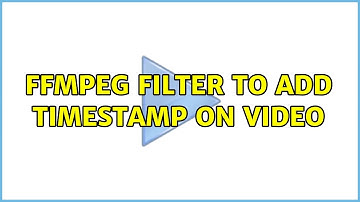 ffmpeg filter to add timestamp on video (2 Solutions!!)