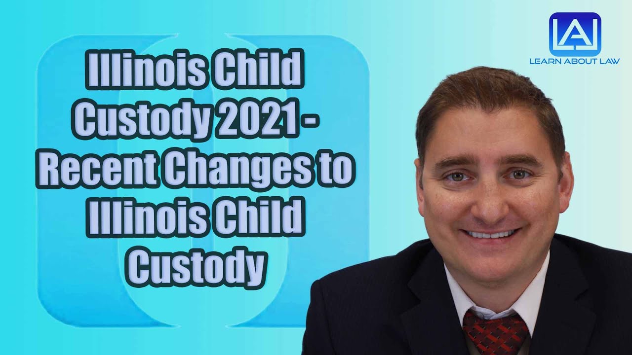 Illinois Child Custody 2021 Recent Changes to Illinois Child Custody