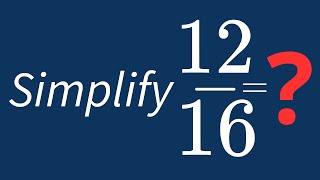 Simplify 12/16 Into Its Simplest Form