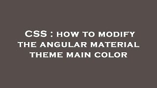 CSS : how to modify the angular material theme main color