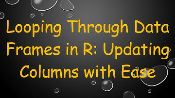 Looping Through Data Frames in R: Updating Columns with Ease