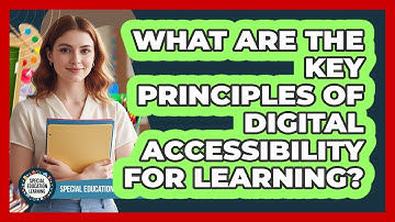 What Are The Key Principles Of Digital Accessibility For Learning? - Special Education Learning