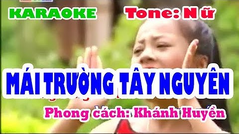 KARAOKE Mái trường Tây nguyên KARAOKE Khánh Huyền tone nữ#karaoke #amnhac #bàihát #taynguyen