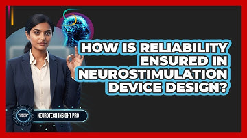 How Is Reliability Ensured In Neurostimulation Device Design?
