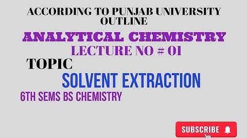 SOLVENT EXTRACTION LECTURE NO #01 ANALYTICAL CHEMISTRY