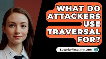 What Do Attackers Use Traversal For? - SecurityFirstCorp.com