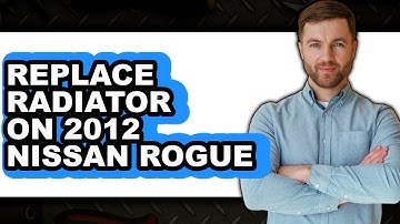 How To Replace Radiator On 2012 Nissan Rogue (Easy Method)