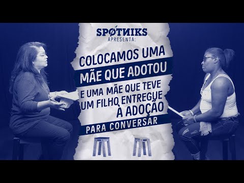 Uma é MÃE ADOTIVA. A outra teve o filho ENTREGUE À ADOÇÃO. Nós colocamos as duas pra conversar.