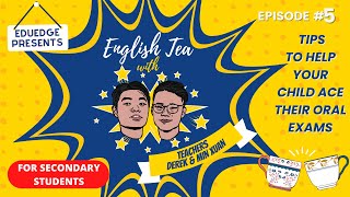 English Tea Episode 5a - Tips To Help Your Child Ace Their Oral Exams | EduEdge English Tuition