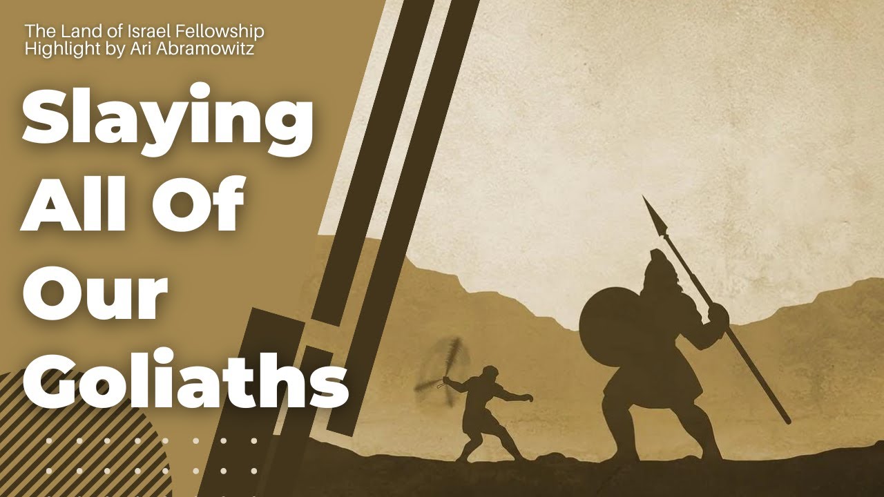 Slaying All of Our Goliaths - Ari Abramowitz: The Land of Israel Fellowship
