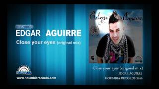Edgar Aguirre - Close Your Eyes Orginal Mix Official Video