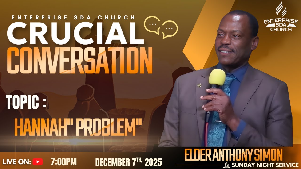 HANNAH PROBLEM | CRUCIAL CONVERSATION | ENTERPRISE SDA CHURCH | DEC 7TH 2025 | BRO ANTHONY SIMON