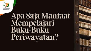 Mempelajari Buku-Buku Periwayatan, Apa Saja Manfaatnya?