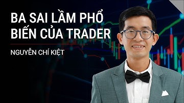 XM - BA SAI LẦM PHỔ BIẾN CỦA TRADERS