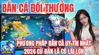 Bắn Cá Online - Phương pháp chơi bắn cá online đổi thưởng hiệu quả | Link tải game bắn cá online