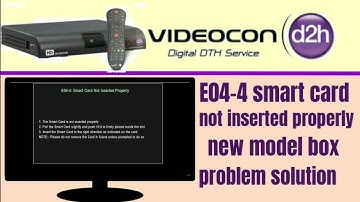 E04-4 smart Card not interested properly all new and latest Videocon d2h setup box full solution