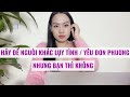 Hãy để họ luỵ tình hoặc yêu đơn phương  Nhưng bạn thì không