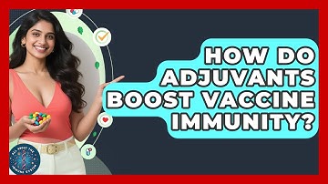 How Do Adjuvants Boost Vaccine Immunity? - All About the Immune System