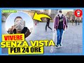 Vivere Senza Vista per 24 ore - [Si Può Fare?] - theShow