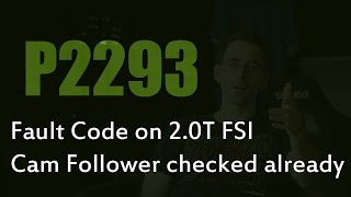 2.0T FSI Fault Code P2293... Cam Follower Already Checked