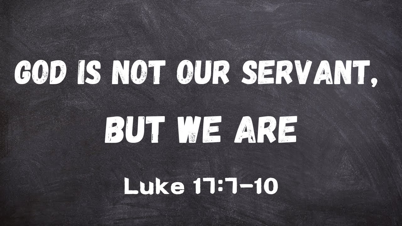 God Is Not Our Servant, But We Are I Luke 17:7-10 l AI Generated Audio ...