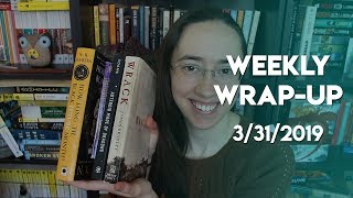 Weekly Wrap-Up | March 31, 2019 #booktubesff