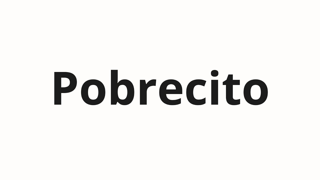 Как произносить Pobrecito