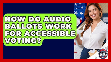 How Do Audio Ballots Work For Accessible Voting? - Election Central Channel
