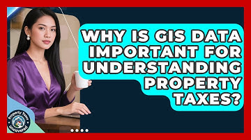 Why Is GIS Data Important For Understanding Property Taxes? - Property Taxes Uncovered