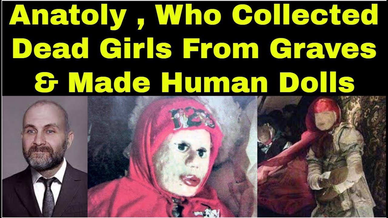 Anatoly Moskvin And His 26 Disturbing Human Dolls Anatoly Moskvin Chris Crime Diaries YouTube
