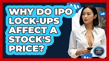 Why Do IPO Lock-ups Affect A Stock