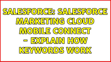Salesforce: Salesforce Marketing Cloud Mobile Connect - Explain how Keywords work