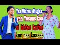 Yaa Michuu Dhugaa Yaa Yesuus Koo Si Iddoo Kufee Kan Naa Kaase Faarfannaa Afaan Oromoo 