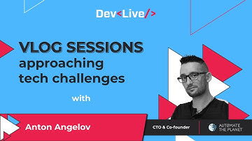 Dev.Live with Anton Angelov, CTO & Co-founder at Automate The Planet