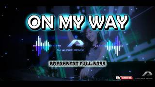 ON MY WAY DJ BREAKBEAT FULL BASS TERBARU VIRAL TIKTOK