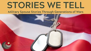 Military Spouse Stories Through Generations of Wars - Stories We Tell