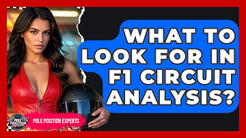 What To Look For In F1 Circuit Analysis? - Pole Position Experts