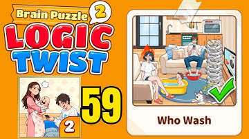 Brain puzzle 2 logic twist level 59 solution walkthrough ( who wash ) 