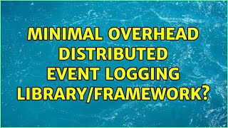 Minimal overhead distributed event logging library/framework? (3 Solutions!!)