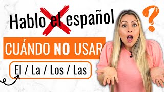 When to use the article in SPANISH? Cuándo NO usar EL, LA, LOS, LAS, UN, UNA, UNOS & UNAS en español