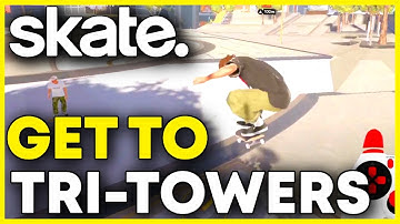 Skate 4: How to Get to Tri Towers