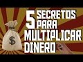 5 Secretos para Multiplicar Dinero