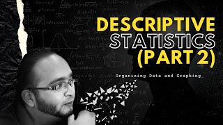 Descriptive Statistics - Organizing data and Graphing - Part 2