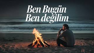 Ben Bugün Ben Değilim - Türkçe Pop Müzik 2024