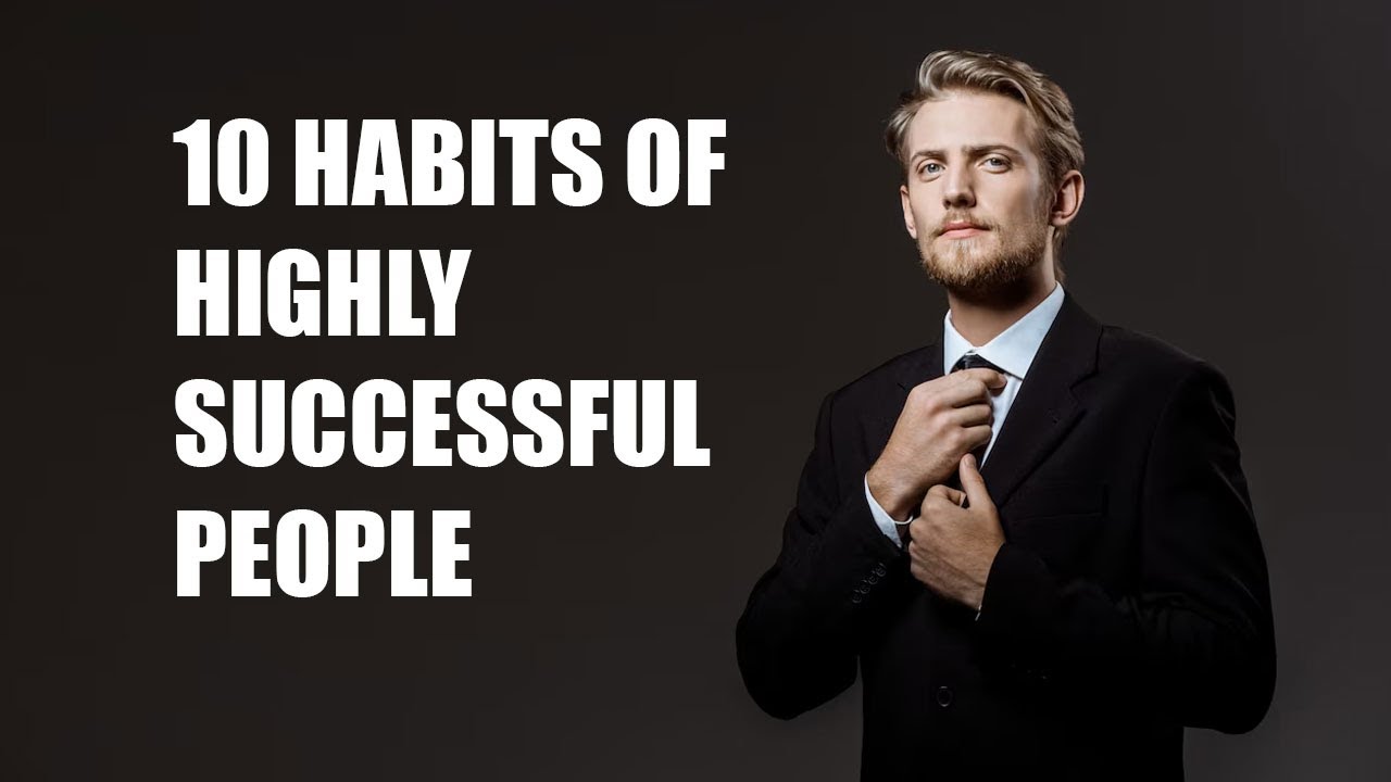 10 Habits of Highly Successful People - Better Live Vide - YouTube