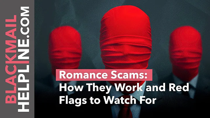 Romance Scams: How They Work and Red Flags to Watch For | BlackmailHelpline.com