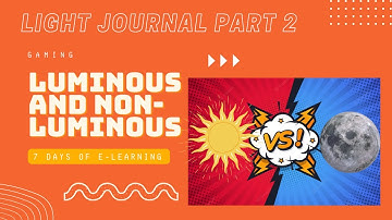 Luminous and Non-Luminous Objects | Light Journal Pt. 2 | Science | 7 Days of E-Learning