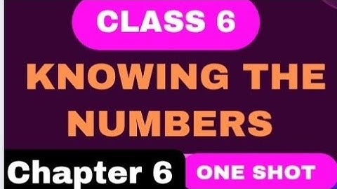 Knowing the Numbers Class 6 Chapter 1 | Class 6 Chapter 1 Knowing the numbers