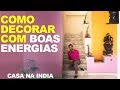 COMO DECORAR COM BOAS ENERGIAS - CASA NA INDIA MOSTRA O LADO ESPIRITUAL DA DECOR