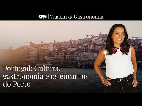AO VIVO: CNN Viagem & Gastronomia | Portugal: Cultura, gastronomia e os encantos do Porto - 23/07/22